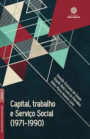 Capital, trabalho e Serviço Social (1971–1990) – Daniele Graciane de Souza