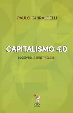 Capitalismo 4.0: Sociedades e Subjetividades – Paulo Ghiraldelli