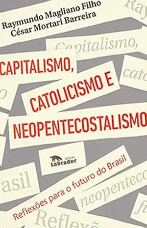 Capitalismo, catolicismo e neopentecostalismo:: reflexões para o futuro do Brasil – Raymundo Magliano Filho