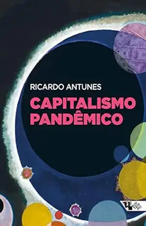 Capitalismo pandêmico (Mundo do Trabalho) – Ricardo Antunes