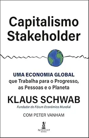 Capitalismo stakeholder: uma economia global que trabalha para o progresso, as pessoas e o planeta – Klaus Schwab