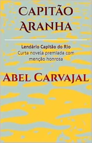 Capitão Aranha: Lendário Capitão do Rio – Abel Carvajal Capitão Aranha: Lendário Capitão do Rio – Abel Carvajal
