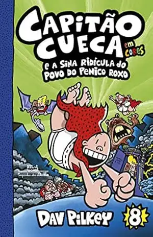 Capitão Cueca e a sina ridícula do povo do Penico Roxo – Vol. 8 (As aventuras do Capitão Cueca) – Dav Pilkey Capitão Cueca e a sina ridícula do povo do Penico Roxo – Vol. 8 (As aventuras do Capitão Cueca) – Dav Pilkey
