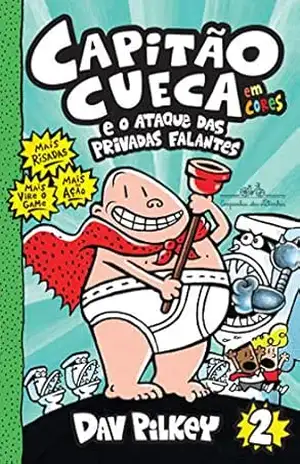 Capitão Cueca e o ataque das privadas falantes – Vol. 2 (As aventuras do Capitão Cueca) – Dav Pilkey