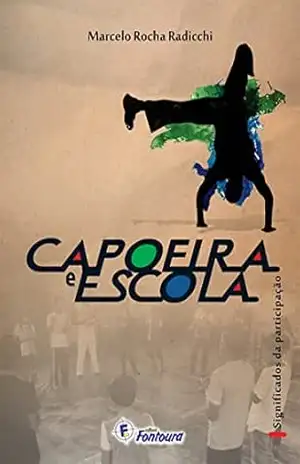 Capoeira e escola: significados da participação – Marcelo Rocha Radicchi
