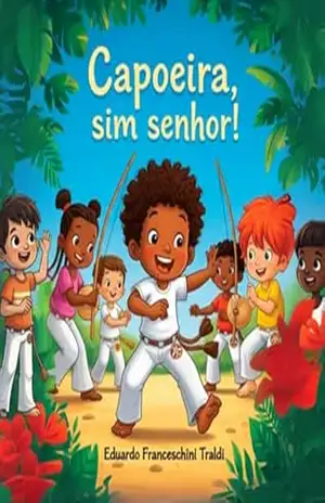 Capoeira, Sim Senhor! – Eduardo Franceschini Traldi