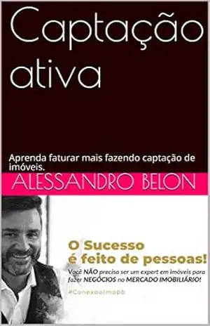 Captação ativa: Aprenda faturar mais fazendo captação de imóveis. – Alessandro Belon
