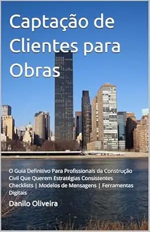 Capa do livro Captação de Clientes para Obras: O Guia Definitivo Para Profissionais da Construção Civil Que Querem Estratégias Consistentes - Danilo Oliveira