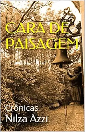 CARA DE PAISAGEM: Crônicas – Nilza Azzi