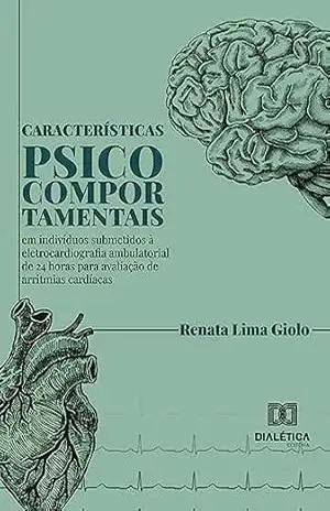 Capa do livro Características psicocomportamentais em indivíduos submetidos à eletrocardiografia ambulatorial de 24 horas para avaliação de arritmias cardíacas - Renata Lima Giolo