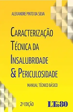 Caracterização Técnica da Insalubridade & Periculosidade – Alexandre Pinto da. Silva
