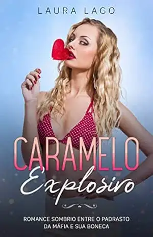 Caramelo Explosivo: Romance sombrio entre o padrasto da máfia e sua boneca – Laura Lago