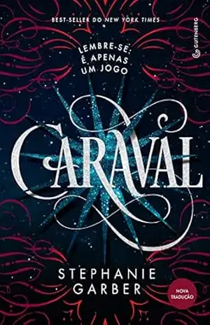 Caraval (Trilogia Caraval, vol. 1): (Nova tradução/Nova edição – Pela Gutenberg) – Stephanie Garber Caraval (Trilogia Caraval, vol. 1): (Nova tradução/Nova edição – Pela Gutenberg) – Stephanie Garber