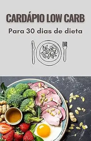 Cardápio Low Carb: para 30 dias de dieta – A N V Melo Cardápio Low Carb: para 30 dias de dieta – A N V Melo