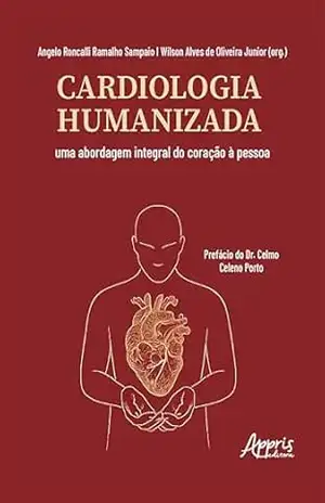 Capa do livro Cardiologia Humanizada: Uma Abordagem Integral do Coração à Pessoa - Angelo Roncalli Ramalho Sampaio