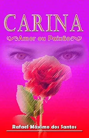 CARINA: Amor ou Paixão - RAFAEL MAXIMO DOS SANTOS CARINA: Amor ou Paixão - RAFAEL MAXIMO DOS SANTOS