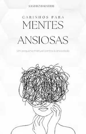Capa do livro Carinhos para Mentes Ansiosas: Um pequeno manual contra a ansiedade - Sandro Baratieri