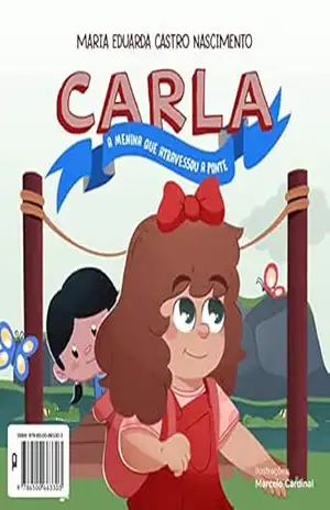 Carla, a menina que atravessou a ponte. - Maria Eduarda Castro Carla, a menina que atravessou a ponte. - Maria Eduarda Castro