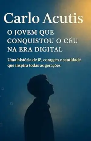 Carlo Acutis: O Jovem que Conquistou o Céu na Era Digital – SÉRGIO Bastos Carlo Acutis: O Jovem que Conquistou o Céu na Era Digital – SÉRGIO Bastos