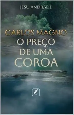 Capa do livro Carlos Magno o preço de uma coroa - Jesu  Botelho de Andrade