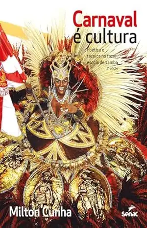 Carnaval é cultura: Poética e técnica no fazer escola de samba – Milton Cunha Carnaval é cultura: Poética e técnica no fazer escola de samba – Milton Cunha