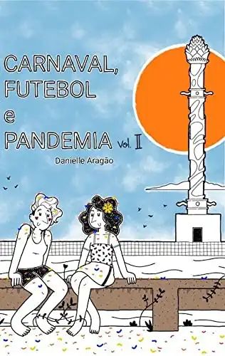 Baixar Carnaval, Futebol e Pandemia: Livro 2 – Navegando a pandemia pdf, epub, mobi, eBook