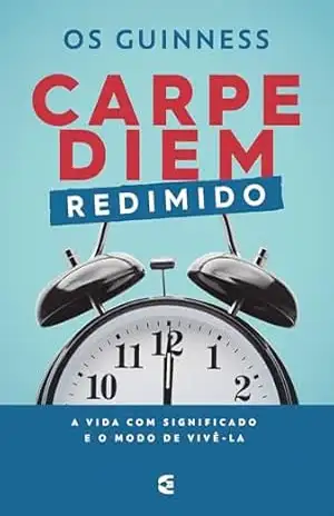 Carpe diem redimido – Os Guinness