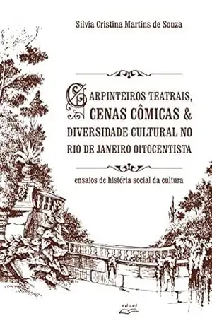 Capa do livro Carpinteiros teatrais, cenas cômicas & diversidade cultural no Rio de Janeiro oitocentista: ensaios de história social da cultura - Silvia Cristina Martins de Souza