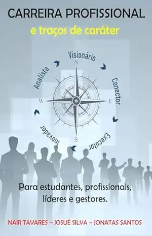 CARREIRA PROFISSIONAL e traços de caráter: Para estudantes, profissionais, líderes e gestores.1 – Nair Tavares CARREIRA PROFISSIONAL e traços de caráter: Para estudantes, profissionais, líderes e gestores.1 – Nair Tavares