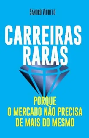 Carreiras raras: porque o mercado não precisa de mais do mesmo – Sandro VIDOTTO
