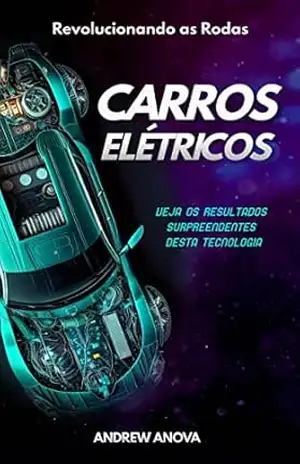 Carros Elétricos: revolucionando as rodas – ANDREW ANOVA