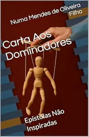 Carta Aos Dominadores: Epístolas Não Inspiradas – Numa Mendes de Oliveira Filho