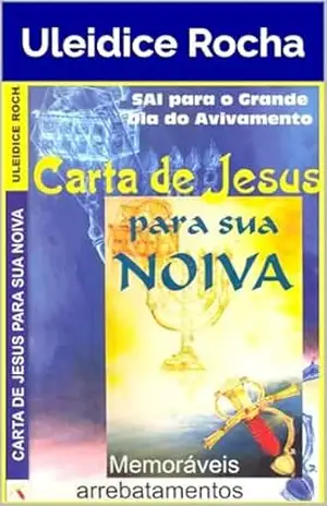Carta de Jesus para sua Noiva: Memoráveis Arrebatamentos – Uleidice  Rocha