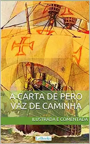 Baixar Carta de Pero Vaz de Caminha – Ilustrada e comentada: A carta do descobrimento do Brasil ao rei de Portugal (Aventura Histórica) pdf, epub, mobi, eBook