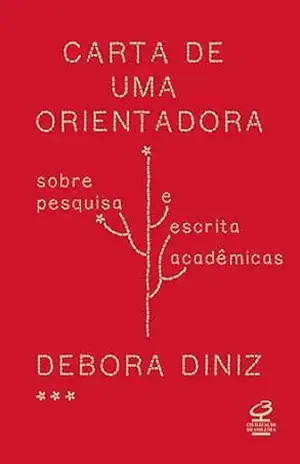 Carta de uma orientadora: Sobre pesquisa e escrita acadêmicas – Debora Diniz