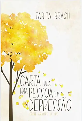 Baixar Carta Para uma Pessoa em Depressão: Árvore de Ipê (Árvore de Ipê – Tabíta Brasil) pdf, epub, mobi, eBook