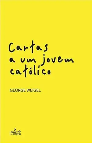 Capa do livro Cartas a um Jovem Católico - George Weigel