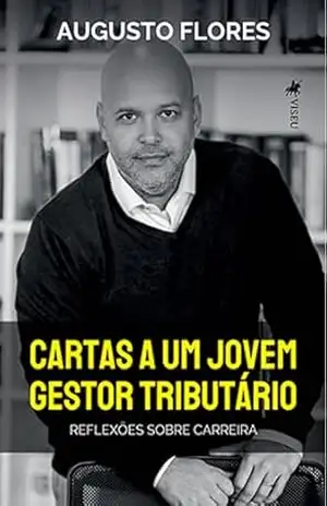 Cartas a um jovem gestor tributário: Reflexões sobre carreira – Augusto Flores