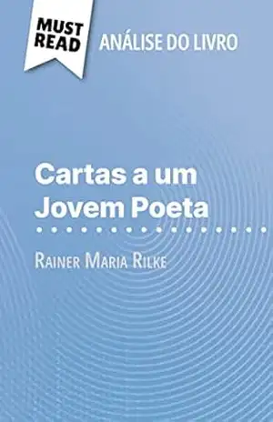 Cartas a um Jovem Poeta de Rainer Maria Rilke (Análise do livro): Análise completa e resumo pormenorizado do trabalho – Vincent Guillaume