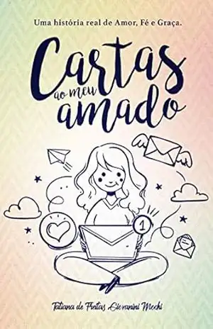 Capa do livro Cartas ao meu amado: Uma história real de amor, fé e graça - Tatiana de Freitas Giovanini Mochi