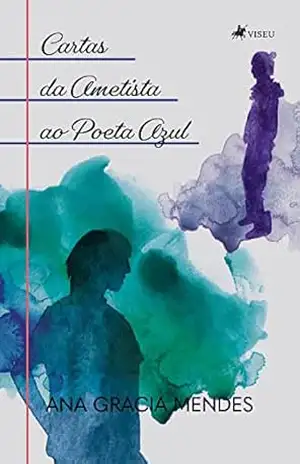 Cartas da Ametista ao Poeta Azul – Ana Gracia Mendes