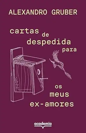 Cartas de despedida para os meus ex–amores – Alexandro Gruber