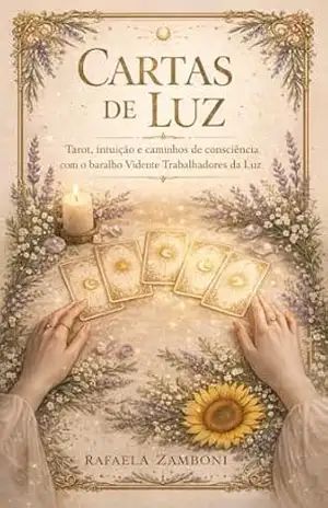 Cartas de Luz –: Tarot, intuição e caminhos de consciência com o baralho Vidente Trabalhadores da Luz – Rafaela Zamboni Cartas de Luz –: Tarot, intuição e caminhos de consciência com o baralho Vidente Trabalhadores da Luz – Rafaela Zamboni