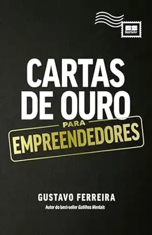 Cartas de Ouro para Empreendedores – Gustavo Ferreira