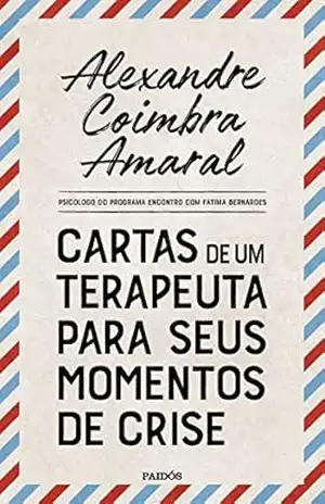 Cartas de um terapeuta para seus momentos de crise – Alexandre Coimbra Amaral