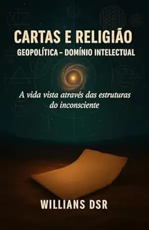 CARTAS E RELIGIÃO – A BUSCA POR SENTIDO: A vida vista através das estruturas do inconciente – Willians Souza Rego CARTAS E RELIGIÃO – A BUSCA POR SENTIDO: A vida vista através das estruturas do inconciente – Willians Souza Rego