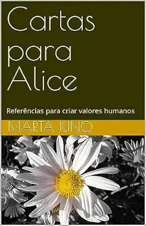 Cartas para Alice: Referências para criar valores humanos - Marta Kino Cartas para Alice: Referências para criar valores humanos - Marta Kino
