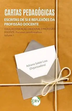 Cartas pedagógicas: Escritas de si e reflexões da profissão docente – Vol.: 01 - Adriana Salete Loss Cartas pedagógicas: Escritas de si e reflexões da profissão docente – Vol.: 01 - Adriana Salete Loss