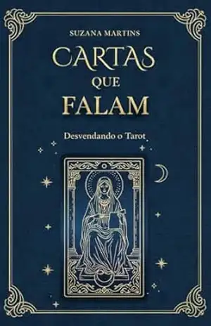 Cartas que Falam: Desvendando o Tarot – Suzana Martins