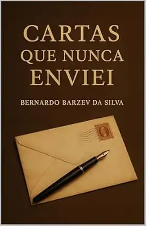 Cartas Que Nunca Enviei: Entre o Calor da Amizade e o Frio da Inveja – Bernardo Barzev Silva
